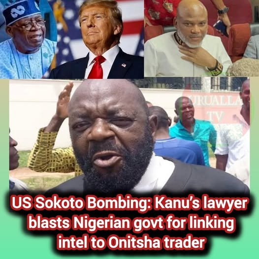 US Sokoto Bombing: Kanu’s lawyer blasts Nigerian govt for linking intel to Onitsha trader